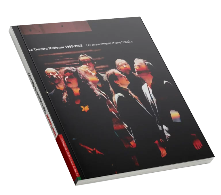 Le Théâtre National 1985-2005 - Les mouvements d'une histoire - Hors-série Alternatives Théâtrales