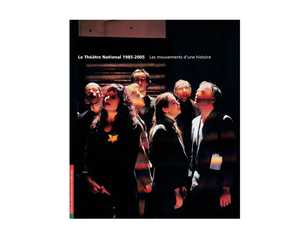 Le Théâtre National 1985-2005 - Les mouvements d'une histoire - Hors-série Alternatives Théâtrales
