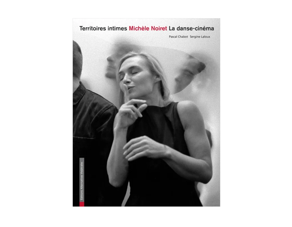 Territoires intimes - Michèle Noiret - La danse cinéma - Hors série Alternatives théâtrales